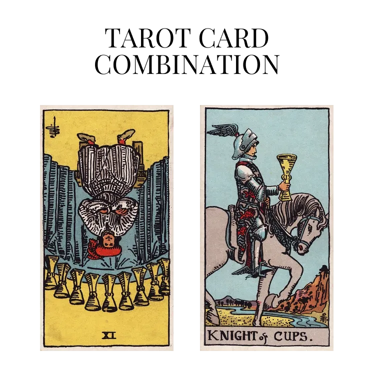 nine of cups reversed and knight of cups tarot cards combination meaning