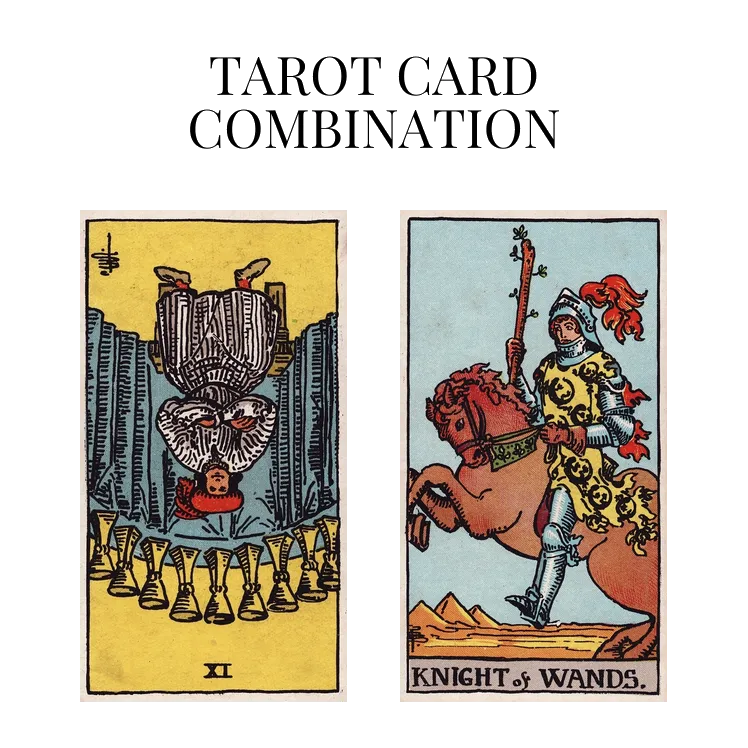 nine of cups reversed and knight of wands tarot cards combination meaning