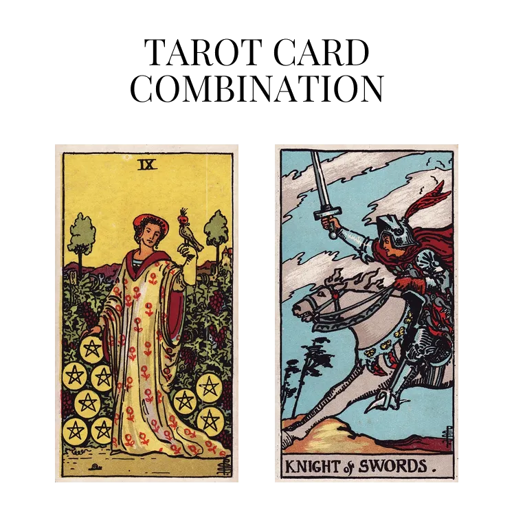 nine of pentacles and knight of swords tarot cards combination meaning