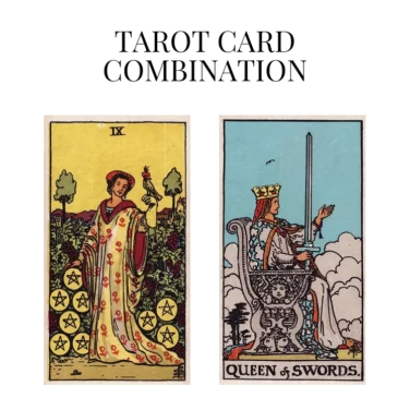 nine of pentacles and queen of swords tarot cards combination meaning