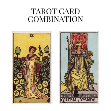 nine of pentacles and queen of wands tarot cards combination meaning