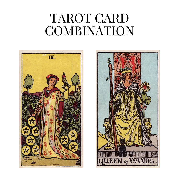 nine of pentacles and queen of wands tarot cards combination meaning