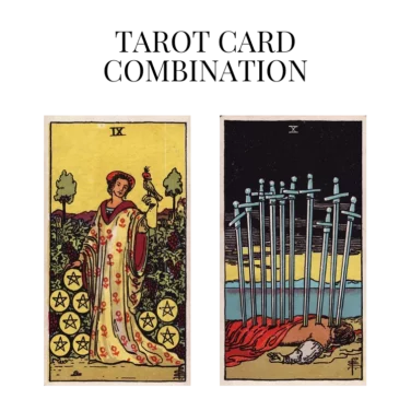 nine of pentacles and ten of swords tarot cards combination meaning