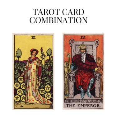 nine of pentacles and the emperor tarot cards combination meaning