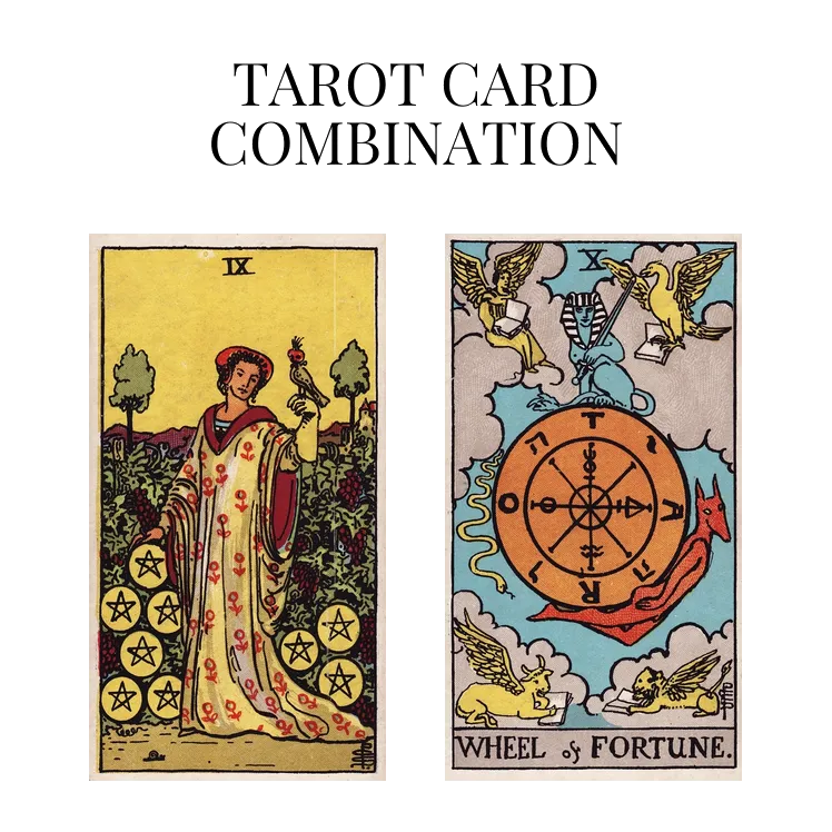 nine of pentacles and wheel of fortune tarot cards combination meaning