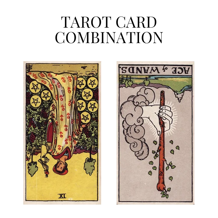 nine of pentacles reversed and ace of wands reversed tarot cards combination meaning