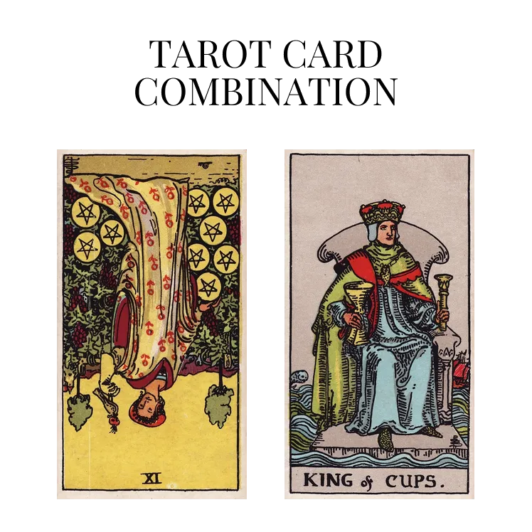 nine of pentacles reversed and king of cups tarot cards combination meaning