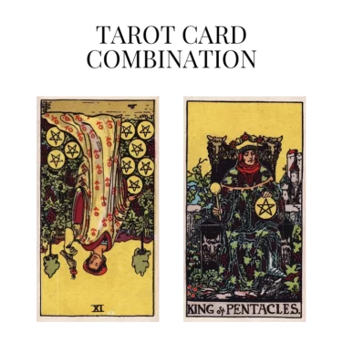 nine of pentacles reversed and king of pentacles tarot cards combination meaning
