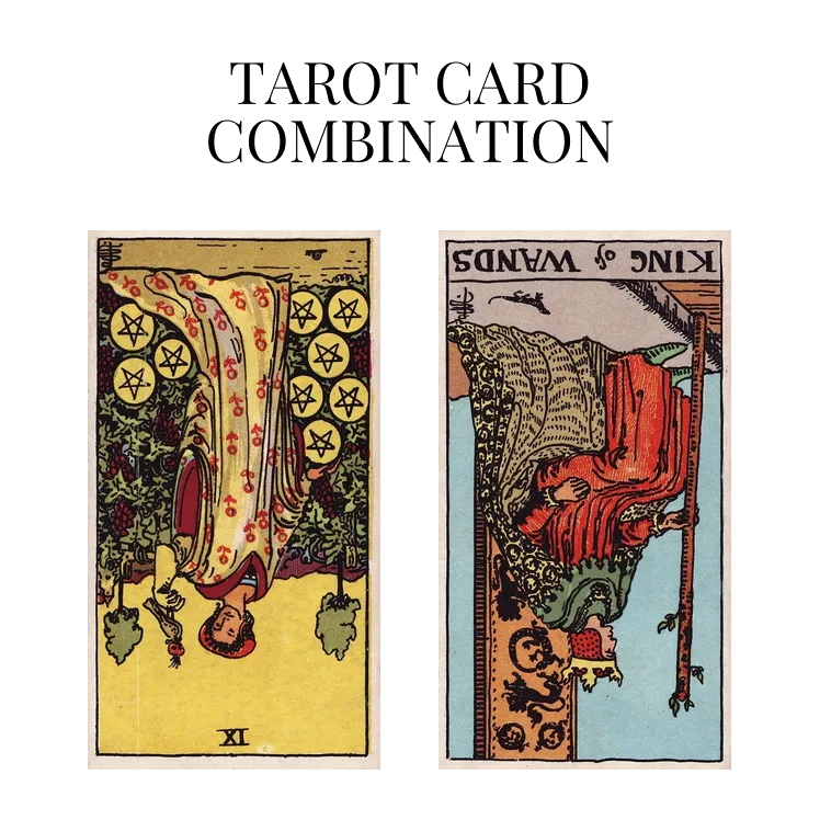 nine of pentacles reversed and king of wands reversed tarot cards combination meaning