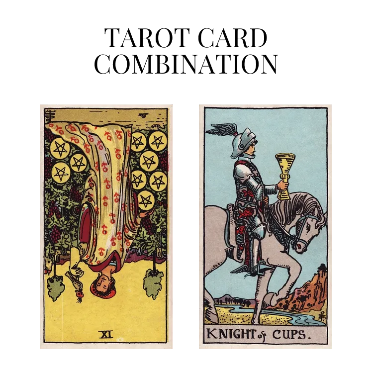 nine of pentacles reversed and knight of cups tarot cards combination meaning