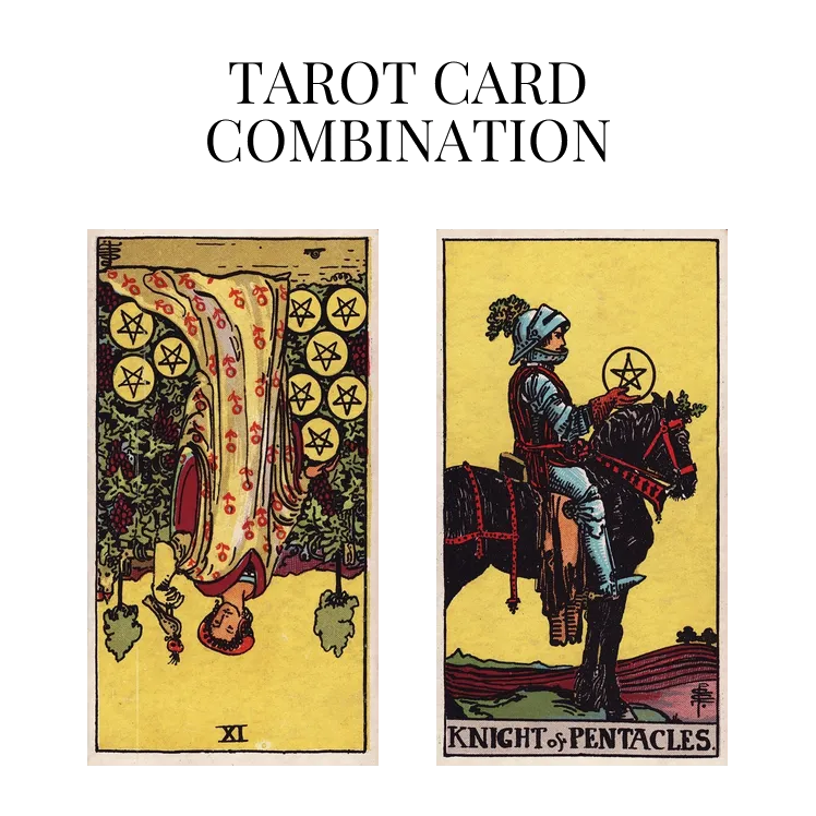 nine of pentacles reversed and knight of pentacles tarot cards combination meaning