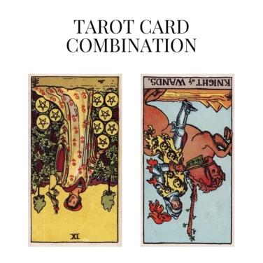 nine of pentacles reversed and knight of wands reversed tarot cards combination meaning