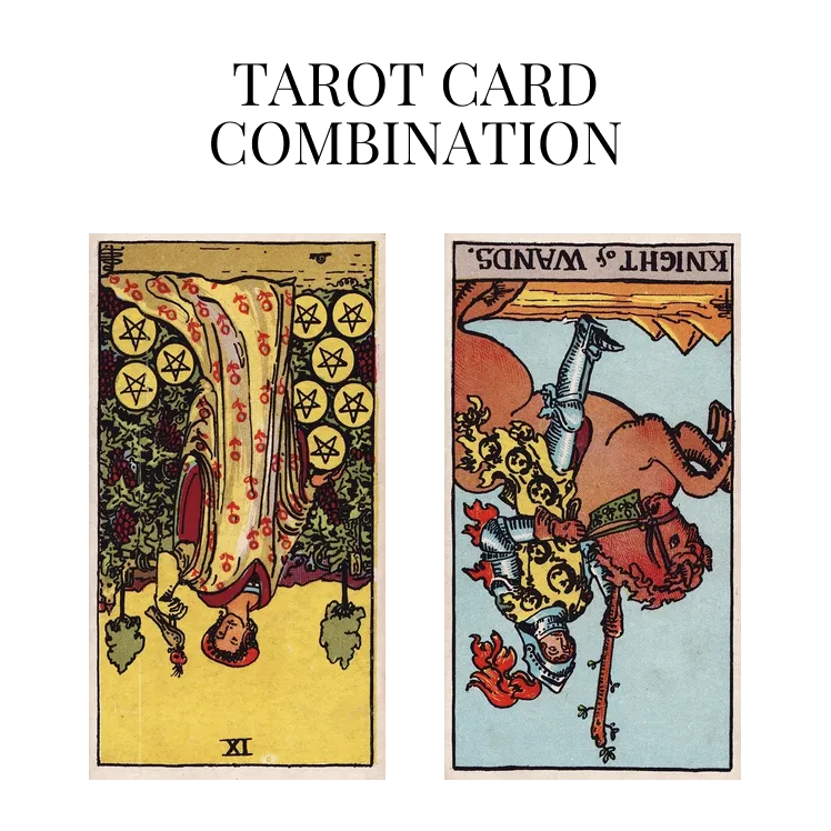 nine of pentacles reversed and knight of wands reversed tarot cards combination meaning