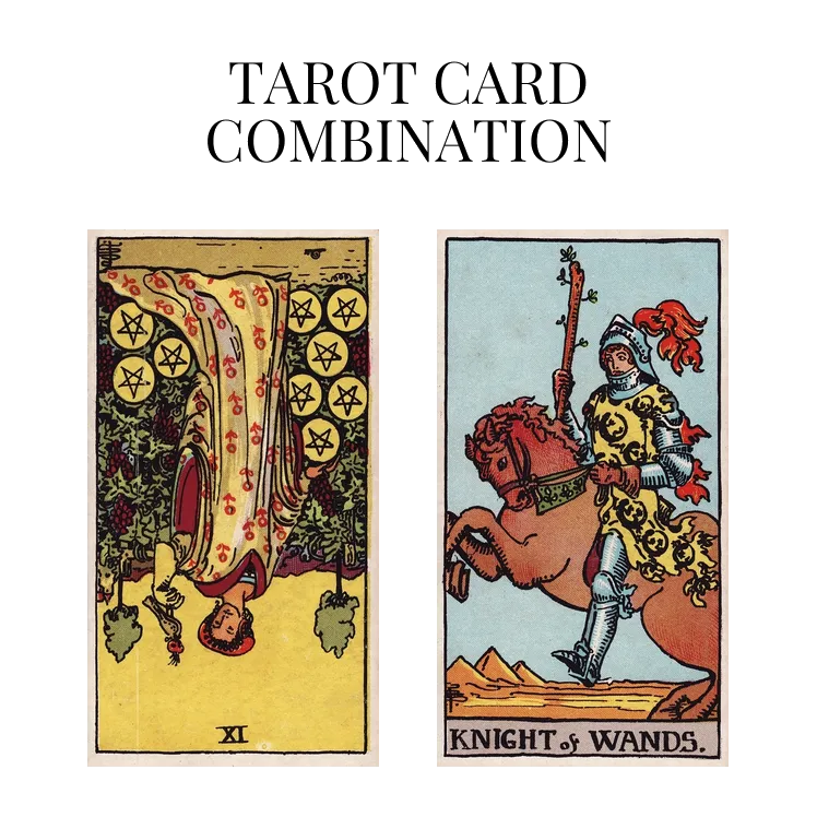 nine of pentacles reversed and knight of wands tarot cards combination meaning