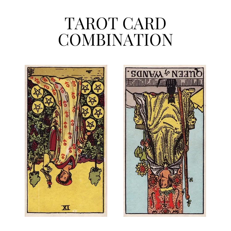 nine of pentacles reversed and queen of wands reversed tarot cards combination meaning