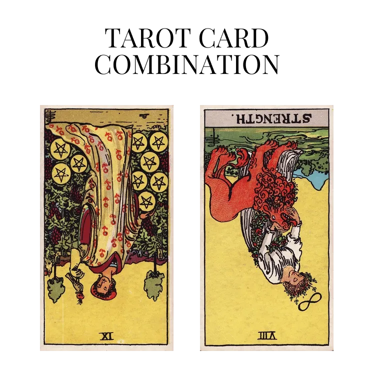 nine of pentacles reversed and strength reversed tarot cards combination meaning