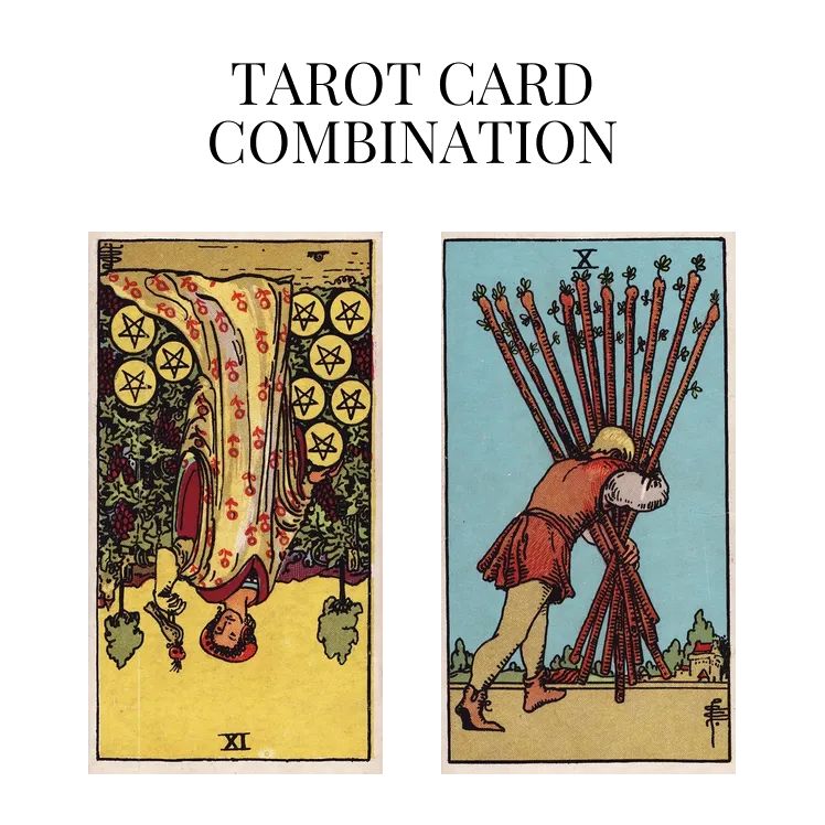 nine of pentacles reversed and ten of wands tarot cards combination meaning