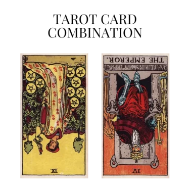 nine of pentacles reversed and the emperor reversed tarot cards combination meaning