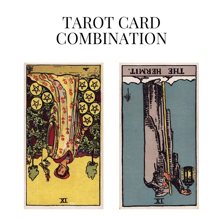 nine of pentacles reversed and the hermit reversed tarot cards combination meaning