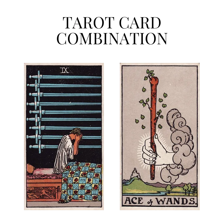 nine of swords and ace of wands tarot cards combination meaning