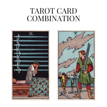 nine of swords and five of swords tarot cards combination meaning
