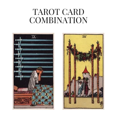 nine of swords and four of wands tarot cards combination meaning