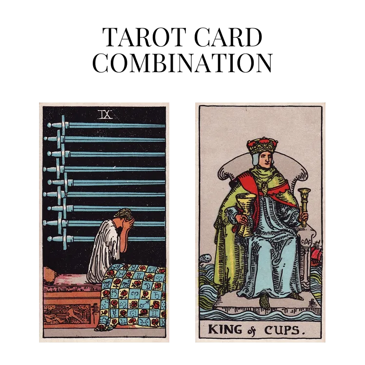 nine of swords and king of cups tarot cards combination meaning