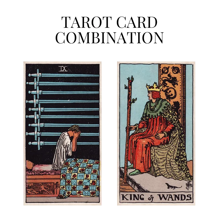 nine of swords and king of wands tarot cards combination meaning