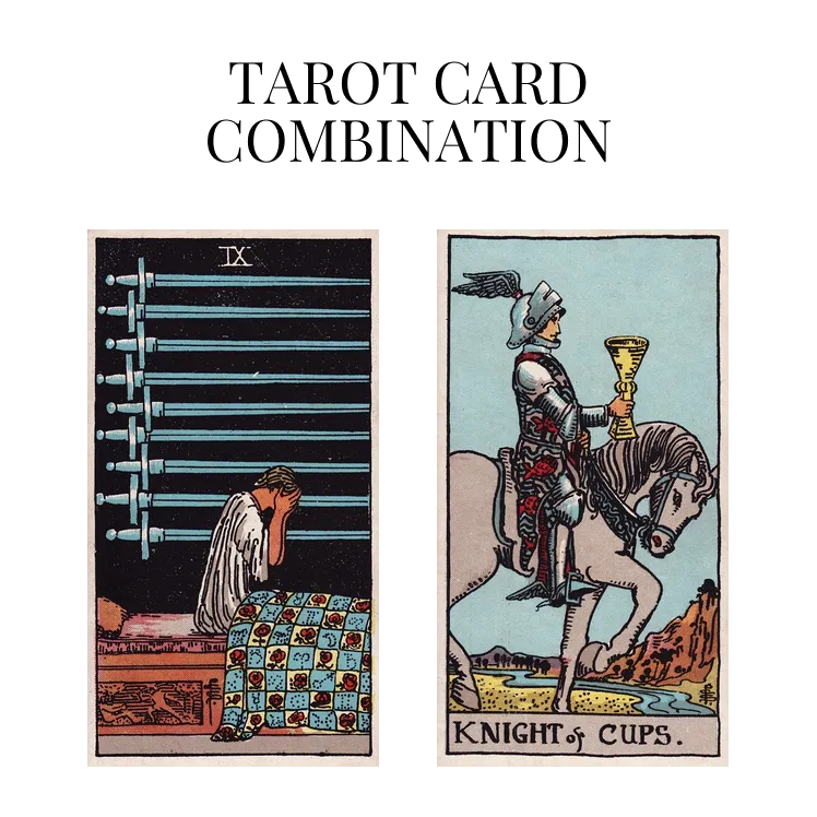 nine of swords and knight of cups tarot cards combination meaning