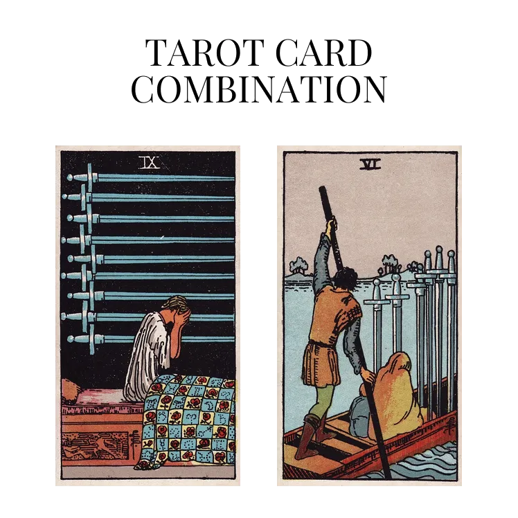 nine of swords and six of swords tarot cards combination meaning