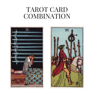 nine of swords and six of wands tarot cards combination meaning