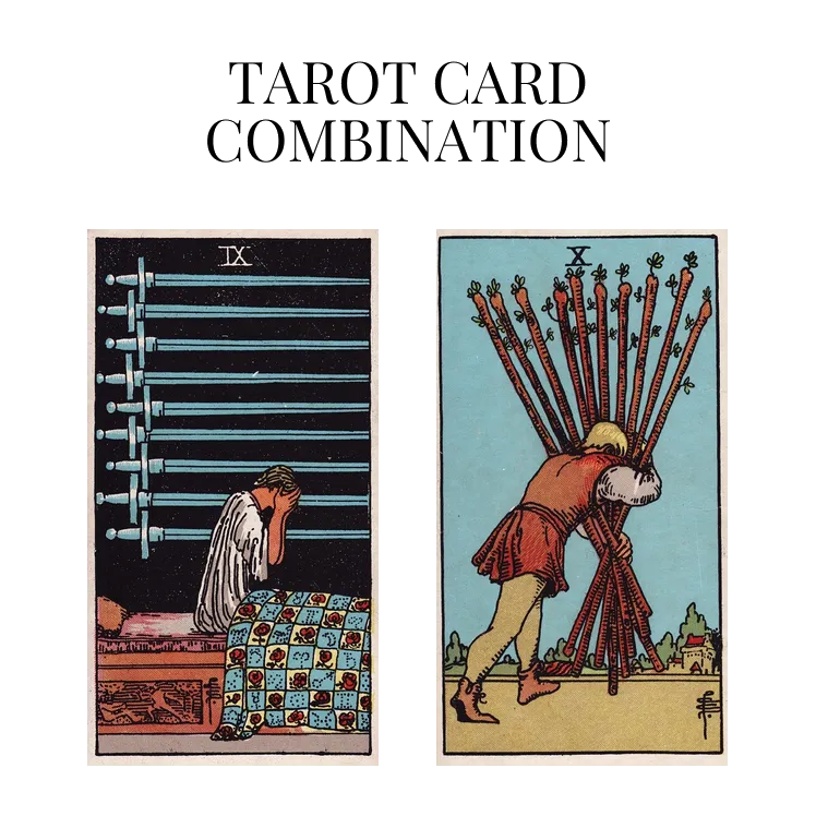 nine of swords and ten of wands tarot cards combination meaning