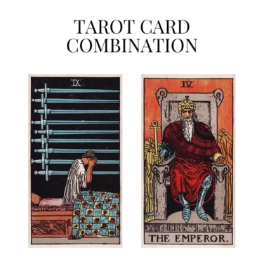nine of swords and the emperor tarot cards combination meaning