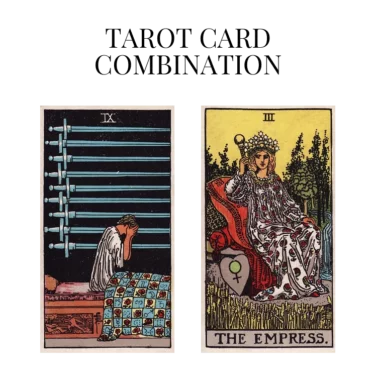 nine of swords and the empress tarot cards combination meaning