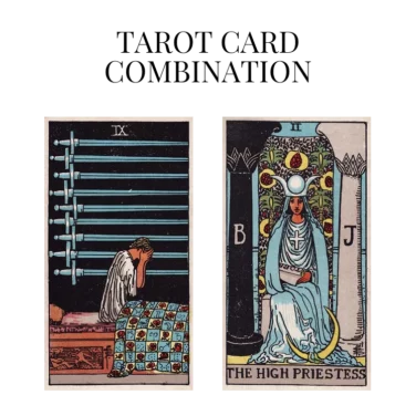 nine of swords and the high priestess tarot cards combination meaning