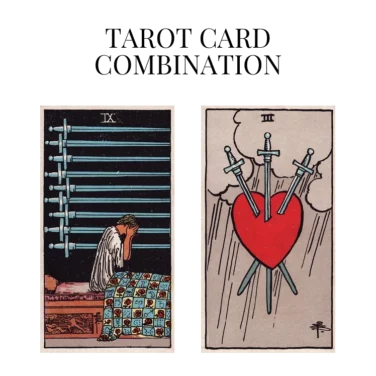 nine of swords and three of swords tarot cards combination meaning