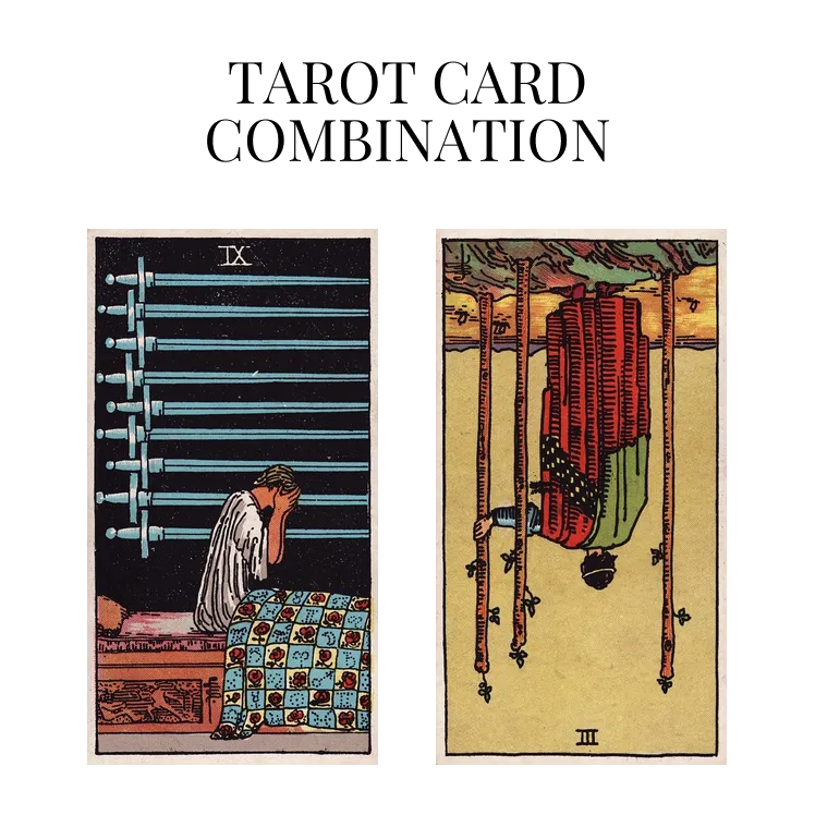 nine of swords and three of wands reversed tarot cards combination meaning