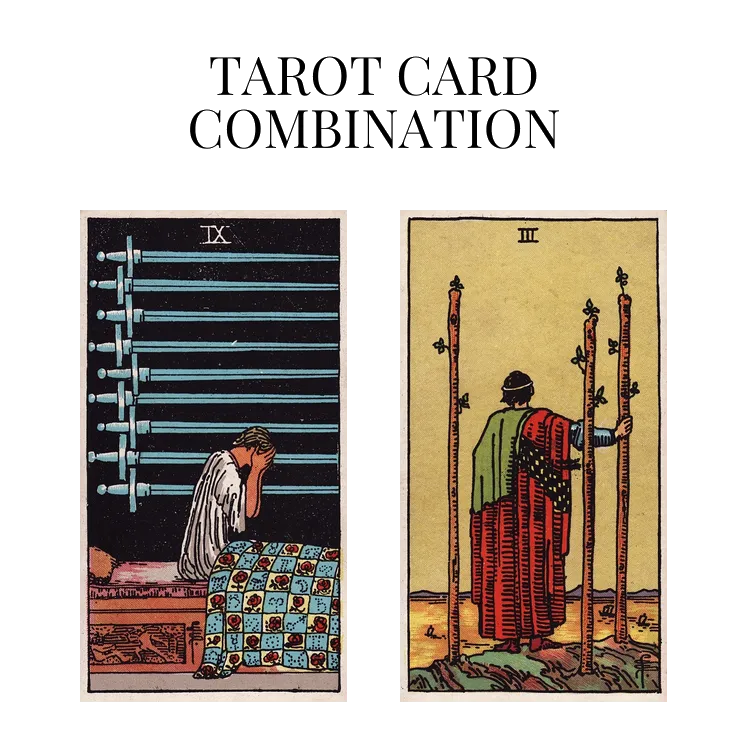 nine of swords and three of wands tarot cards combination meaning