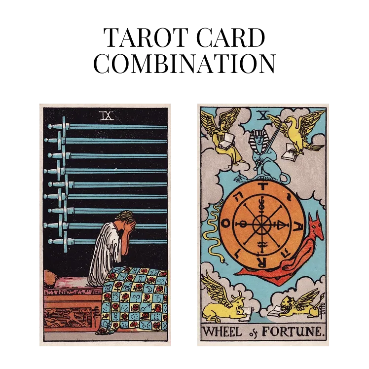 nine of swords and wheel of fortune tarot cards combination meaning