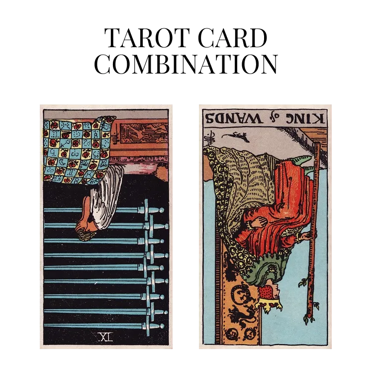 nine of swords reversed and king of wands reversed tarot cards combination meaning
