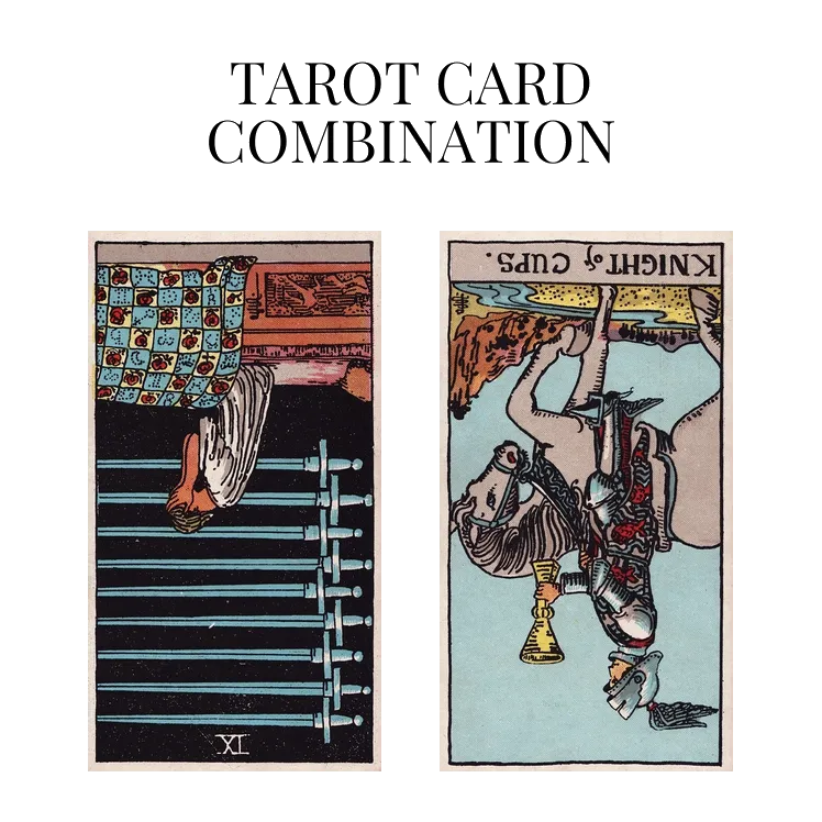 nine of swords reversed and knight of cups reversed tarot cards combination meaning