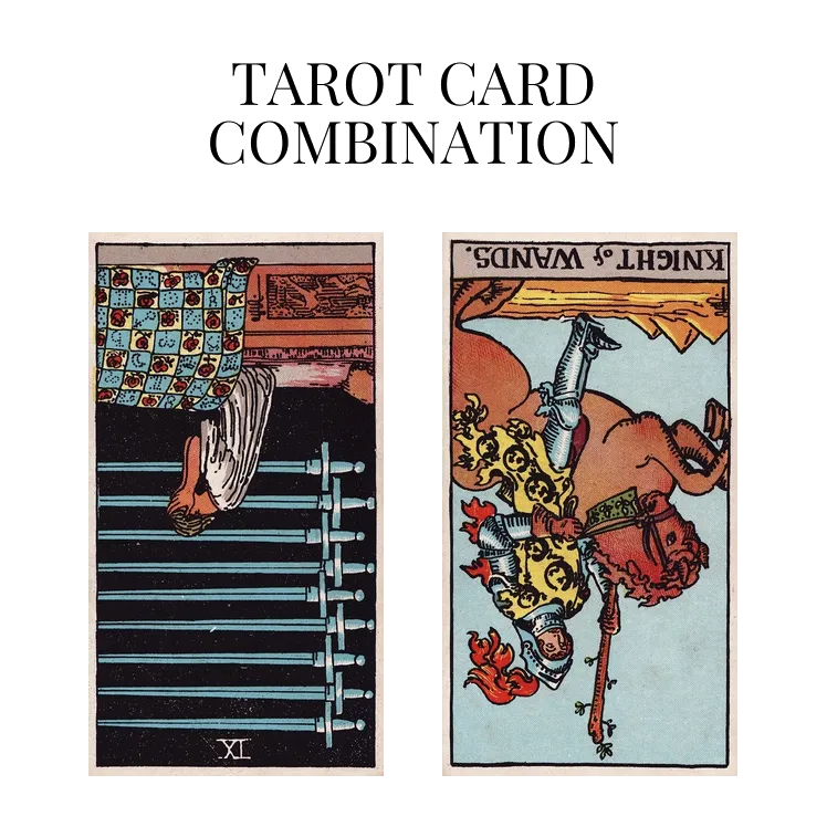 nine of swords reversed and knight of wands reversed tarot cards combination meaning