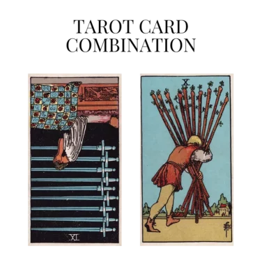 nine of swords reversed and ten of wands tarot cards combination meaning