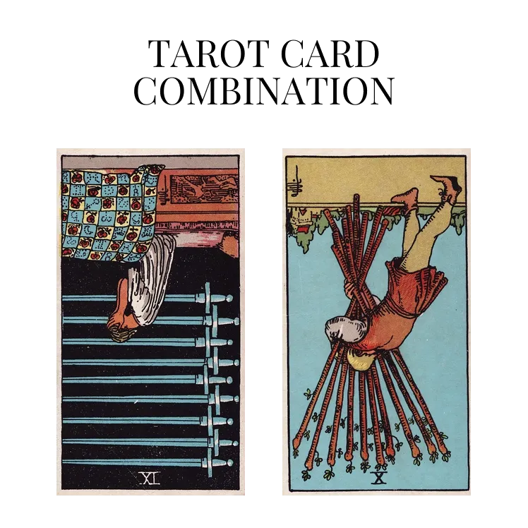 nine of swords reversed and ten of wands reversed tarot cards combination meaning