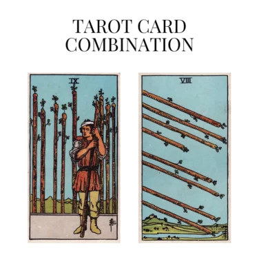 nine of wands and eight of wands tarot cards combination meaning