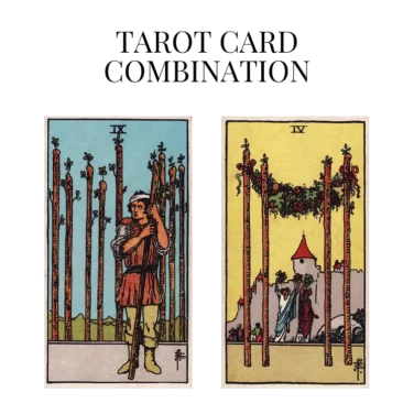 nine of wands and four of wands tarot cards combination meaning