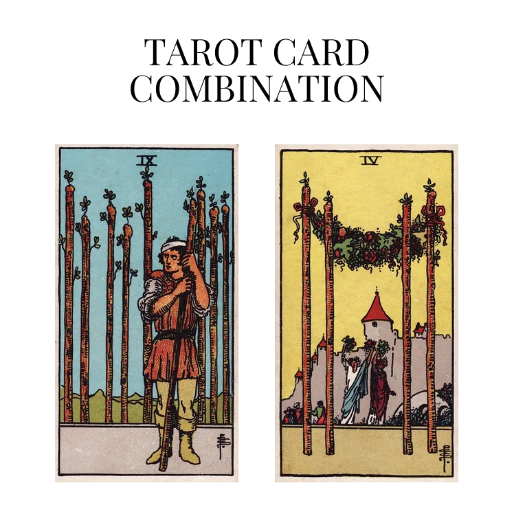 nine of wands and four of wands tarot cards combination meaning