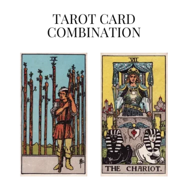 nine of wands and the chariot tarot cards combination meaning