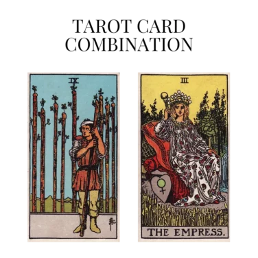 nine of wands and the empress tarot cards combination meaning