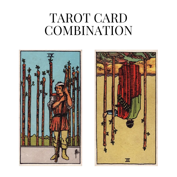 nine of wands and three of wands reversed tarot cards combination meaning